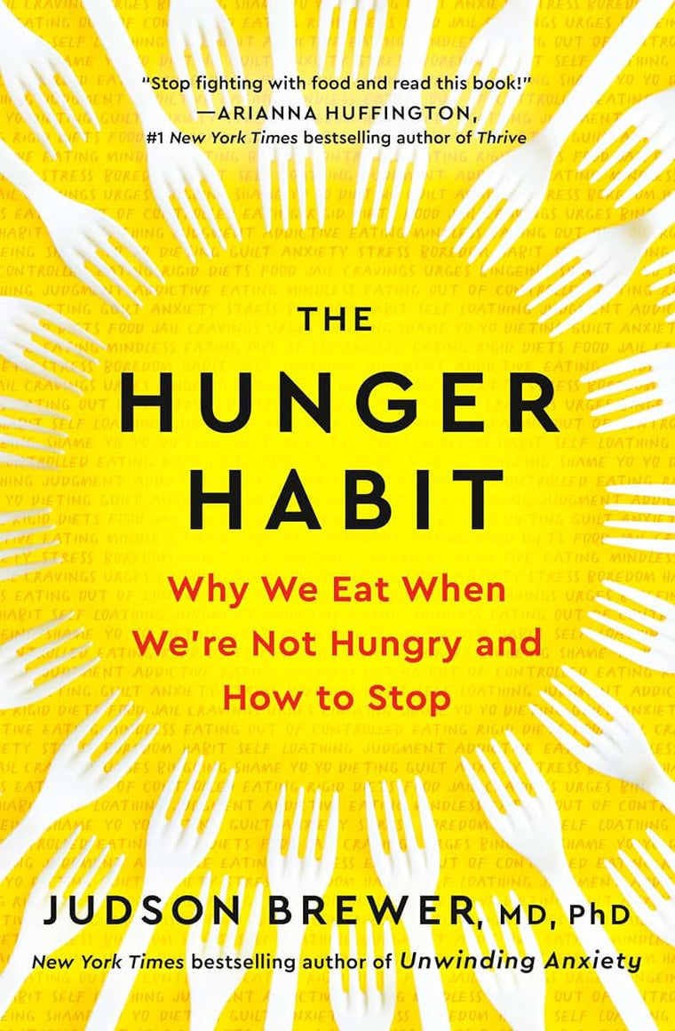 The Hunger Habit: Why We Eat When We're Not Hungry and How t