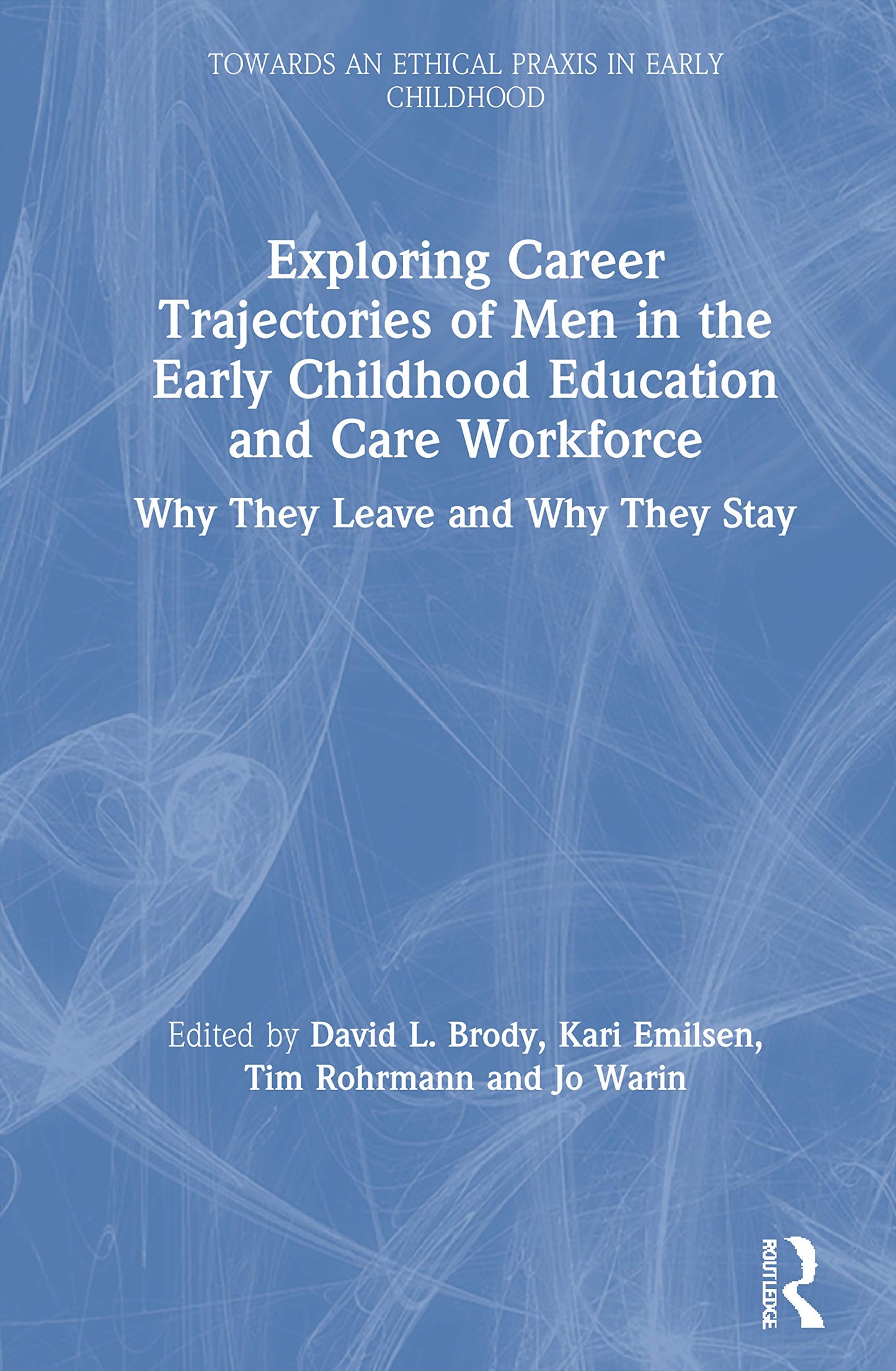 Exploring Career Trajectories of Men in the Early Childhood Education and Care Workforce: Why They Leave and Why They Stay (Towards an Ethical Praxis in Early Childhood)