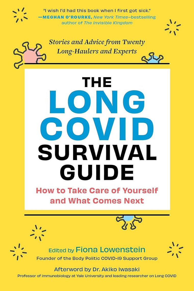 The Long COVID Survival Guide: How to Take Care of Yourself and What Comes Next-Stories and Advice from Twenty Long-Haulers and Experts