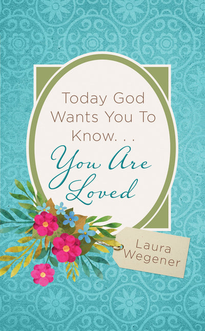 Today God Wants You to Know. . .You Are Loved