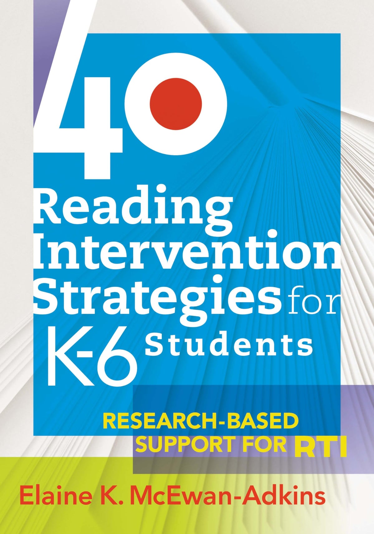 40 Reading Intervention Strategies for K-6 Students: Research-Based Support for RTI (a lesson planning resource to increase literacy levels)