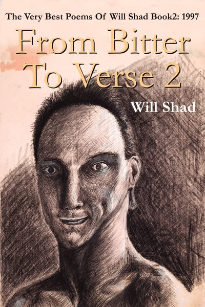 From Bitter To Verse 2: The Very Best Poems Of Will Shad Book2: 1997