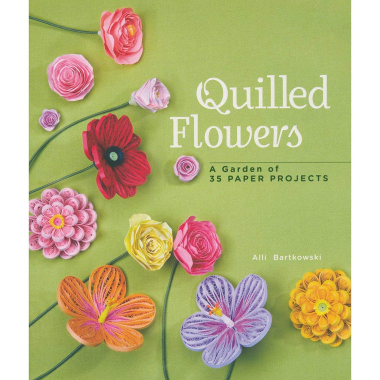 Quilled Flowers: A Garden of 35 Paper Projects