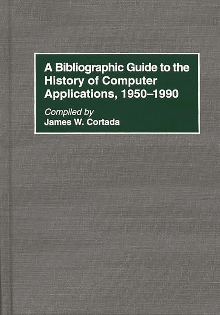 A Bibliographic Guide to the History of Computer Applications, 1950-1990 (Bibliographies and Indexes in Science and Technology)