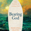 Bearing God: Living A Christ-Formed Life in Uncharted Waters