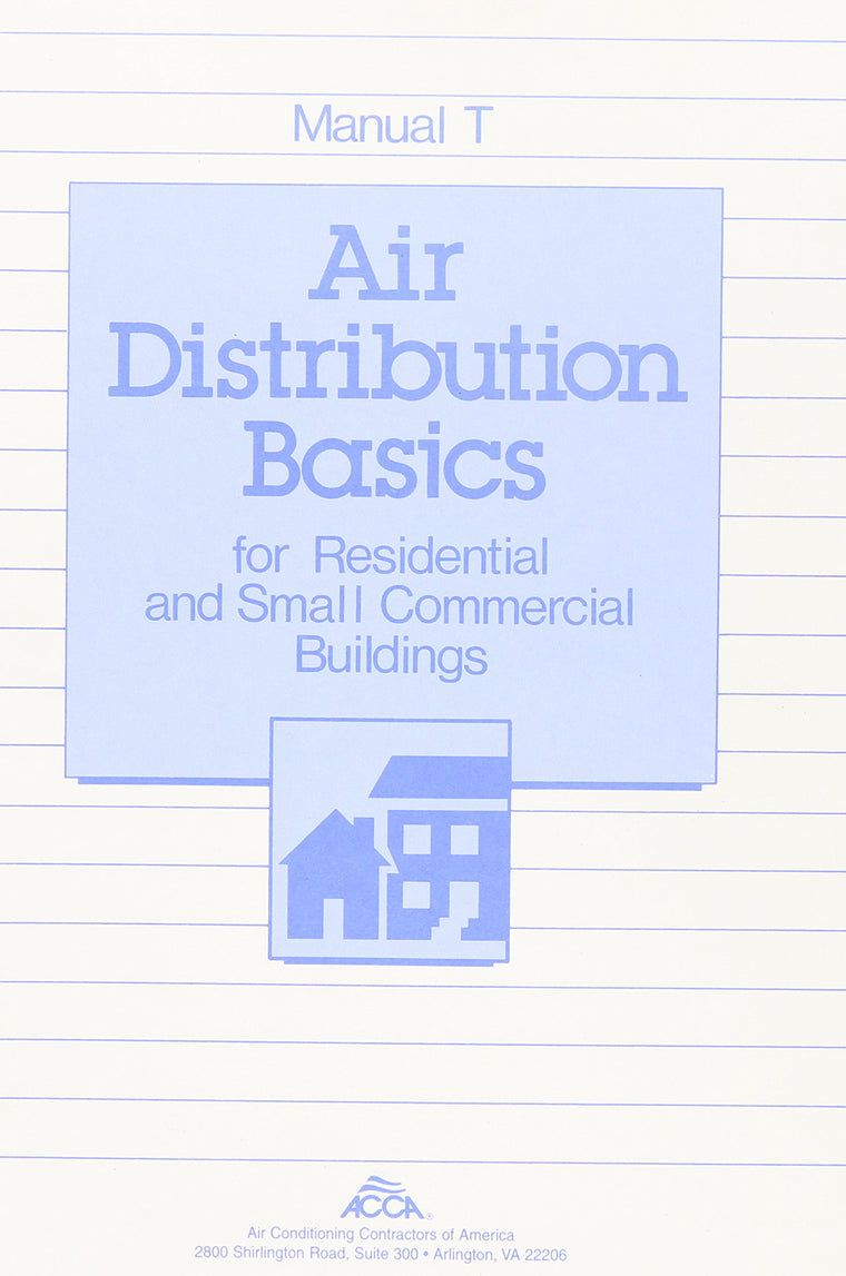 Manual T: Air Distribution Basics for Residential & Small Commercial Buildings
