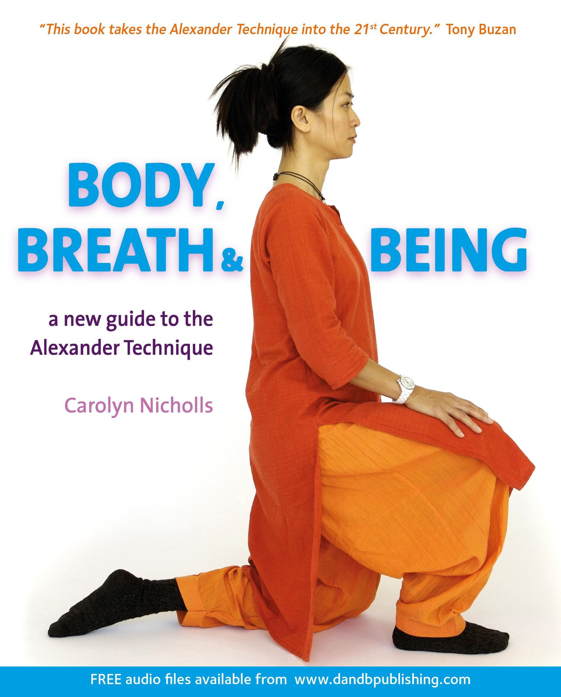 Body, Breath and Being: A New Guide To The Alexander Technique