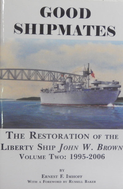 Good Shipmates: The Restoration of the Liberty Ship John W. Brown, Vol. Two: 1995-2006