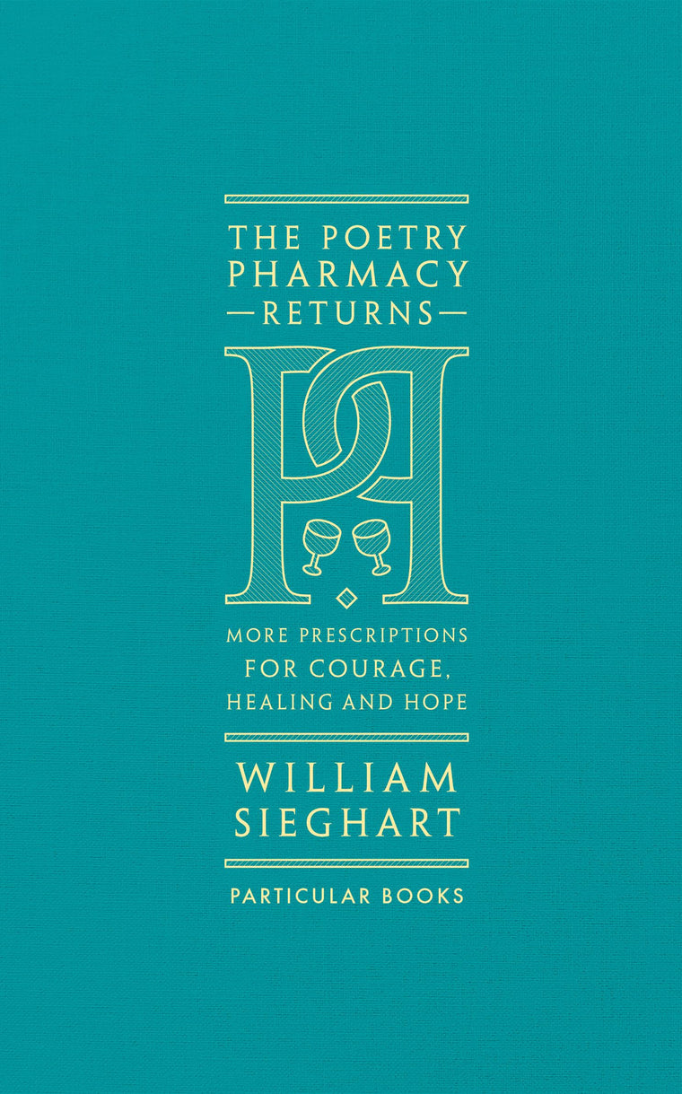 The Poetry Pharmacy Returns: More Prescriptions for Courage, Healing and Hope