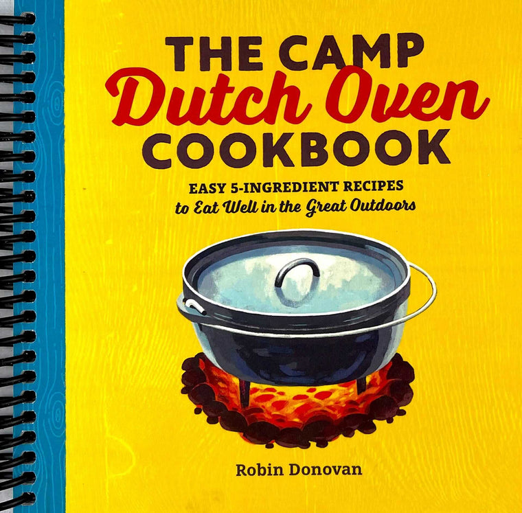 The Camp Dutch Oven Cookbook: Easy 5-Ingredient Recipes