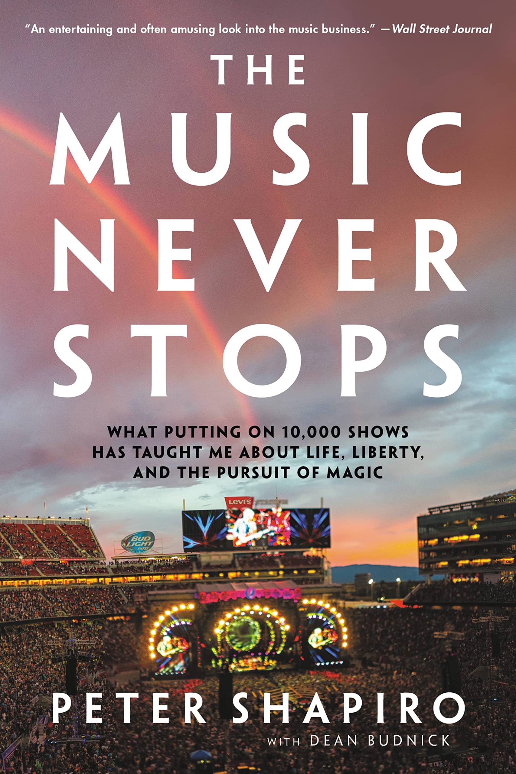 The Music Never Stops: What Putting on 10,000 Shows Has Taught Me About Life, Liberty, and the Pursuit of Magic