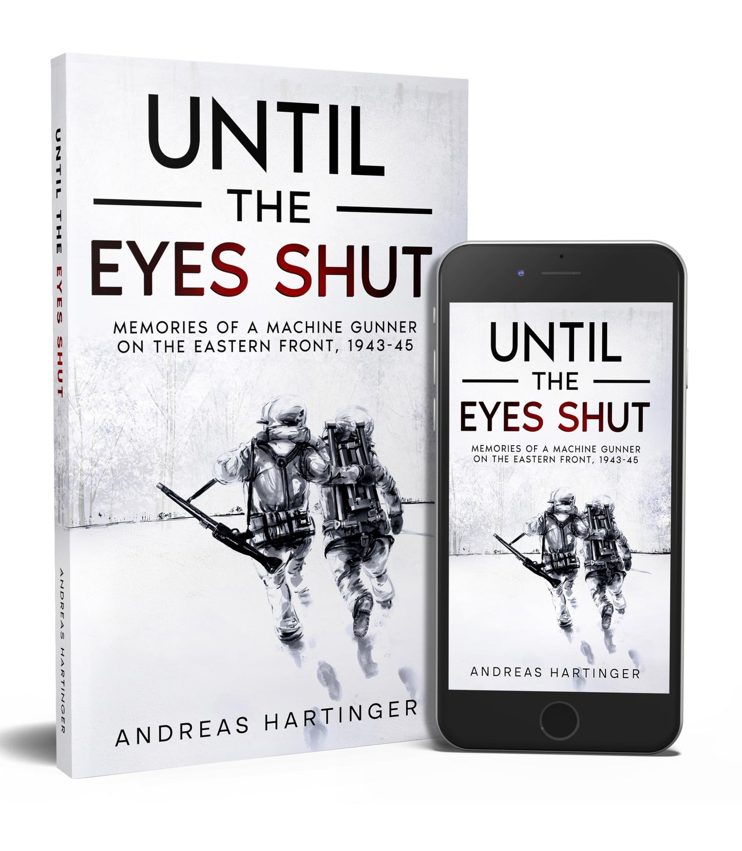 Until the Eyes Shut: Memories of a machine gunner on the Eastern Front, 1943-45