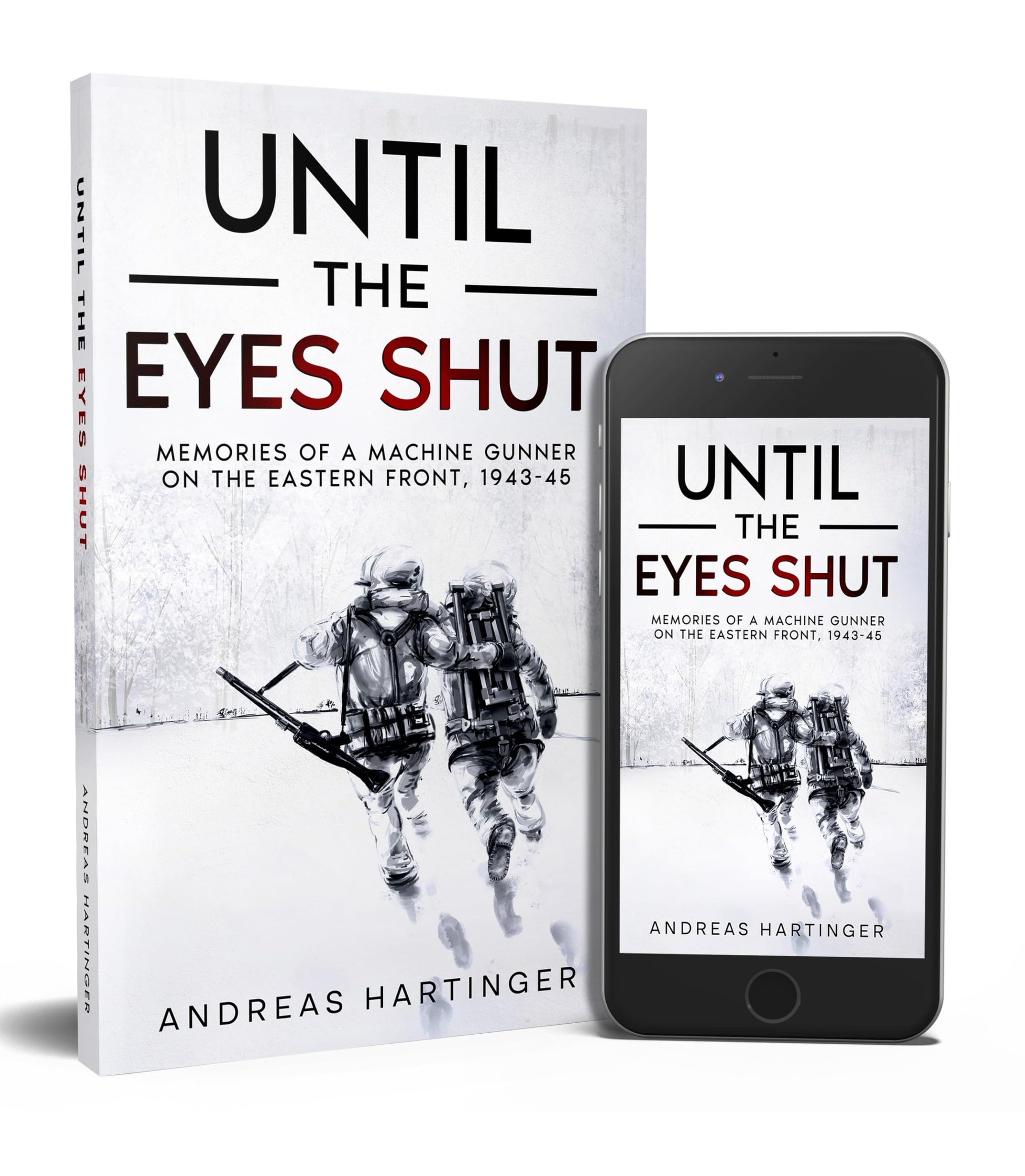 Until the Eyes Shut: Memories of a machine gunner on the Eastern Front, 1943-45