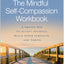The Mindful Self-Compassion Workbook: A Proven Way to Accept Yourself, Build Inner Strength, and Thrive