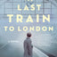 The Last Train to London: A Novel