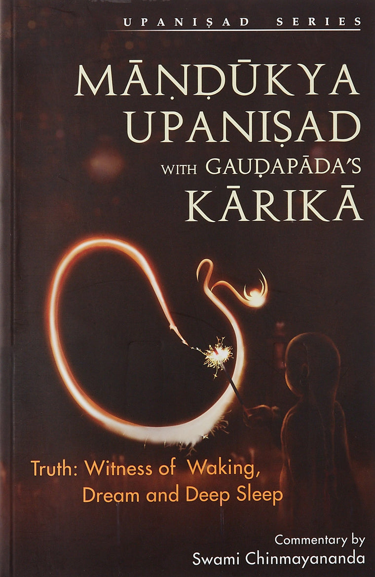 Mandukya Upanisad with Gaudapada's Karikaka : Truth Witness of Waking, Dream and Deep Sleep