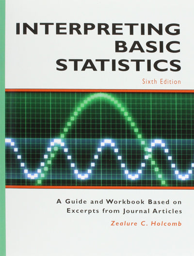 Interpreting Basic Statistics: A Guide and Workbook Based on Excerpts from Journal Articles