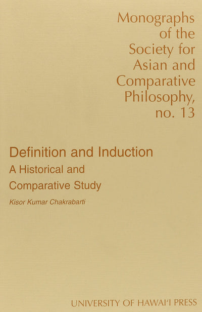 Definition and Induction: A Historical and Comparative Study (Monographs of the Society for Asian and Comparative Philosophy)