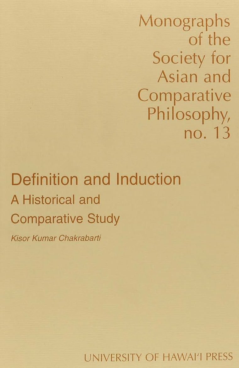 Definition and Induction: A Historical and Comparative Study (Monographs of the Society for Asian and Comparative Philosophy)