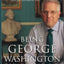 Being George Washington: The Indispensable Man, as You've Never Seen Him