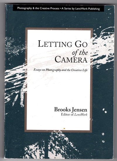Letting Go of the Camera: Essays on Photography and the Creative Life