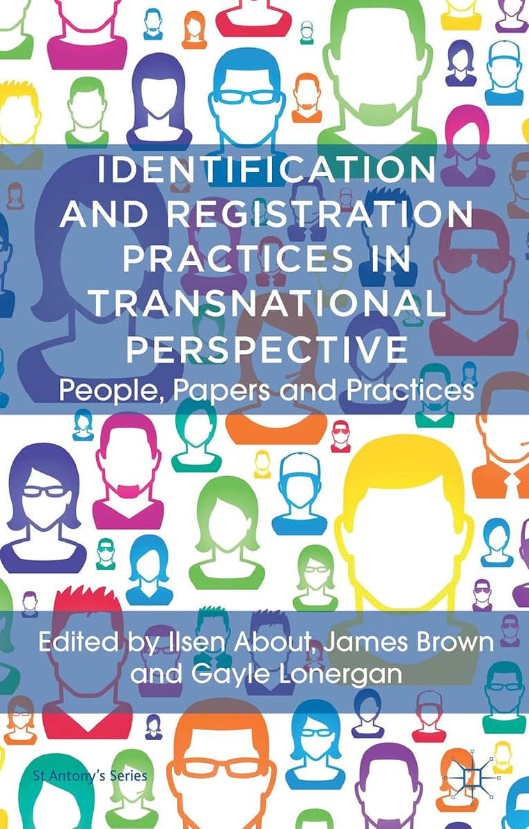 Identification and Registration Practices in Transnational Perspective: People, Papers and Practices (St Antony's Series)
