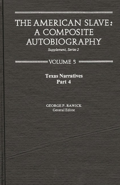 Texas Narratives (The American Slave, Part 4, Supplement Series 2, Vol. 5)