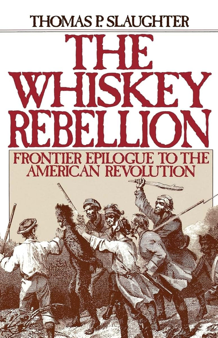 The Whiskey Rebellion: Frontier Epilogue to the American Revolution