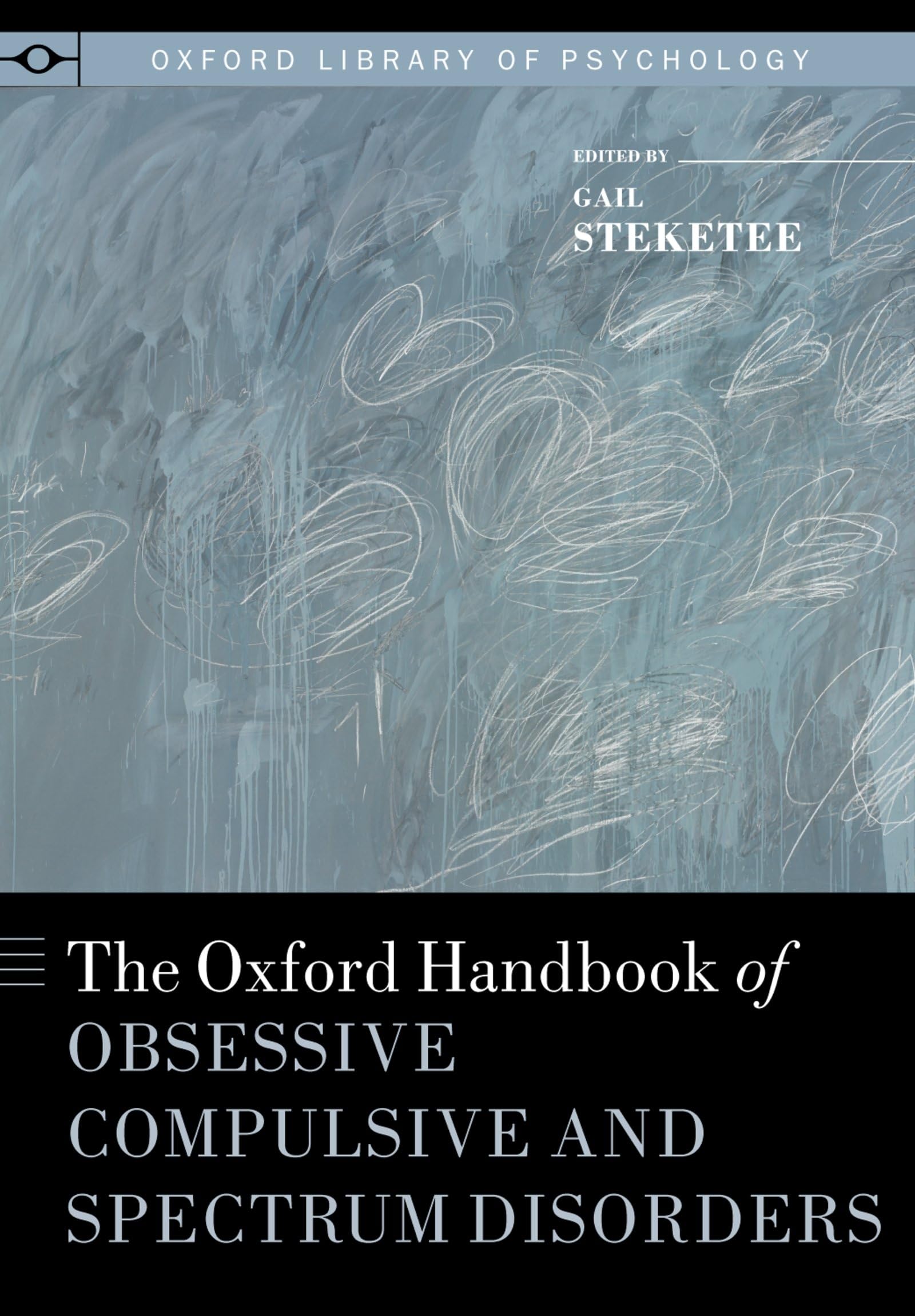 The Oxford Handbook of Obsessive Compulsive and Spectrum Disorders (Oxford Library of Psychology)