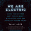 We Are Electric: Inside the 200-Year Hunt for Our Body's Bioelectric Code, and What the Future Holds