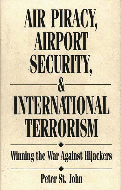 Air Piracy, Airport Security, and International Terrorism: Winning the War Against Hijackers (Aerospace Management Law)