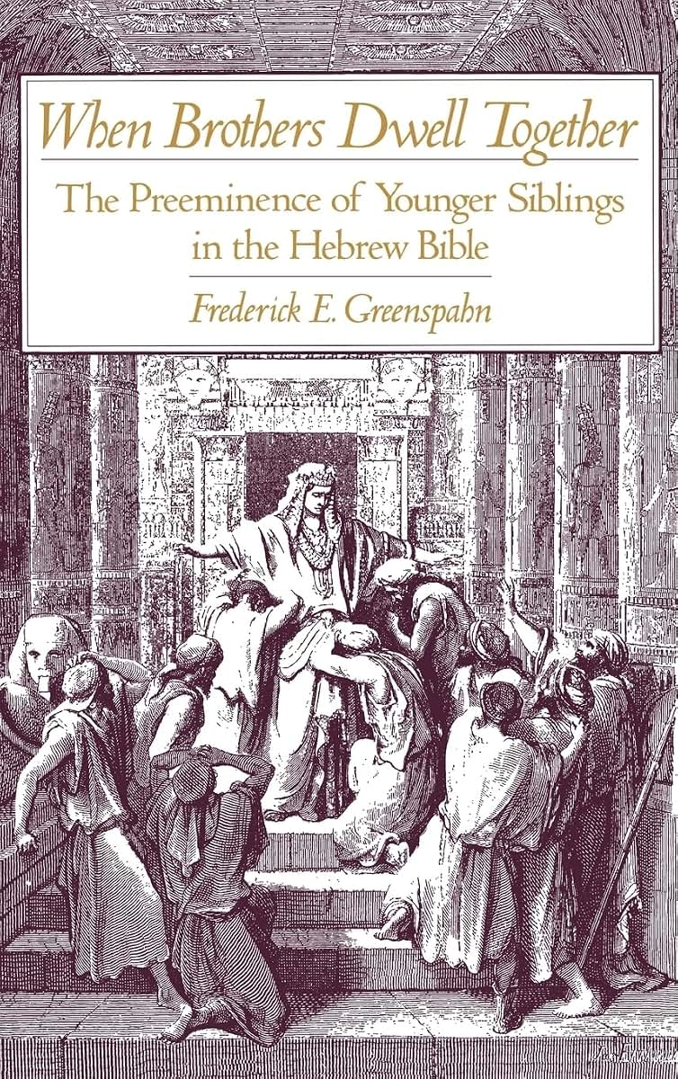 When Brothers Dwell Together: The Preeminence of Younger Siblings in the Hebrew Bible