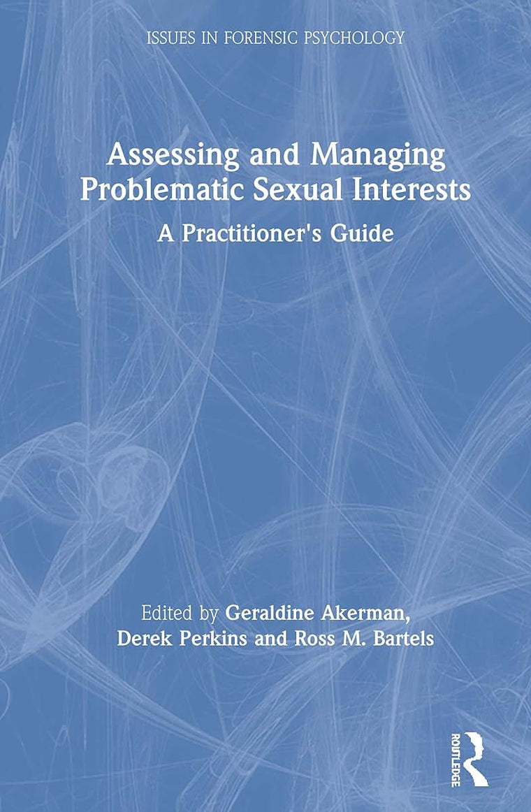 Assessing and Managing Problematic Sexual Interests (Issues in Forensic Psychology)