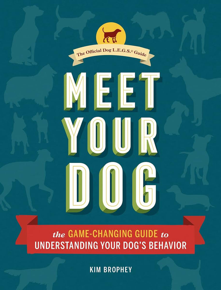 Meet Your Dog: The Game-Changing Guide to Understanding Your Dog