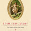Louisa May Alcott: The Woman Behind Little Women