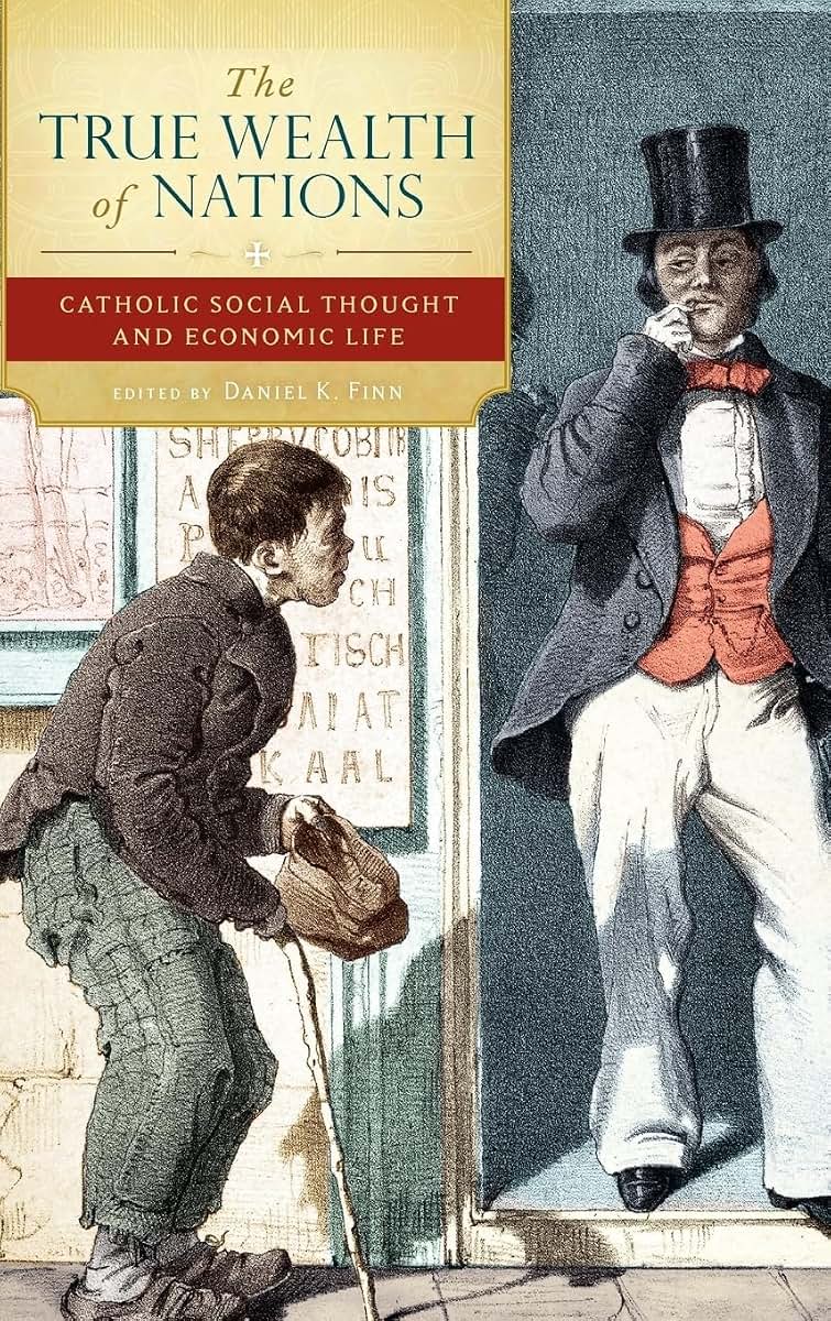 The True Wealth of Nations: Catholic Social Thought and Economic Life