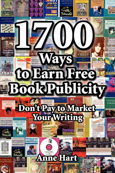 1700 Ways to Earn Free Book Publicity: Don't Pay to Market Your Writing