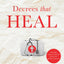 Decrees that Heal: Prophetic Prayers and Declarations That Bring Divine Healing