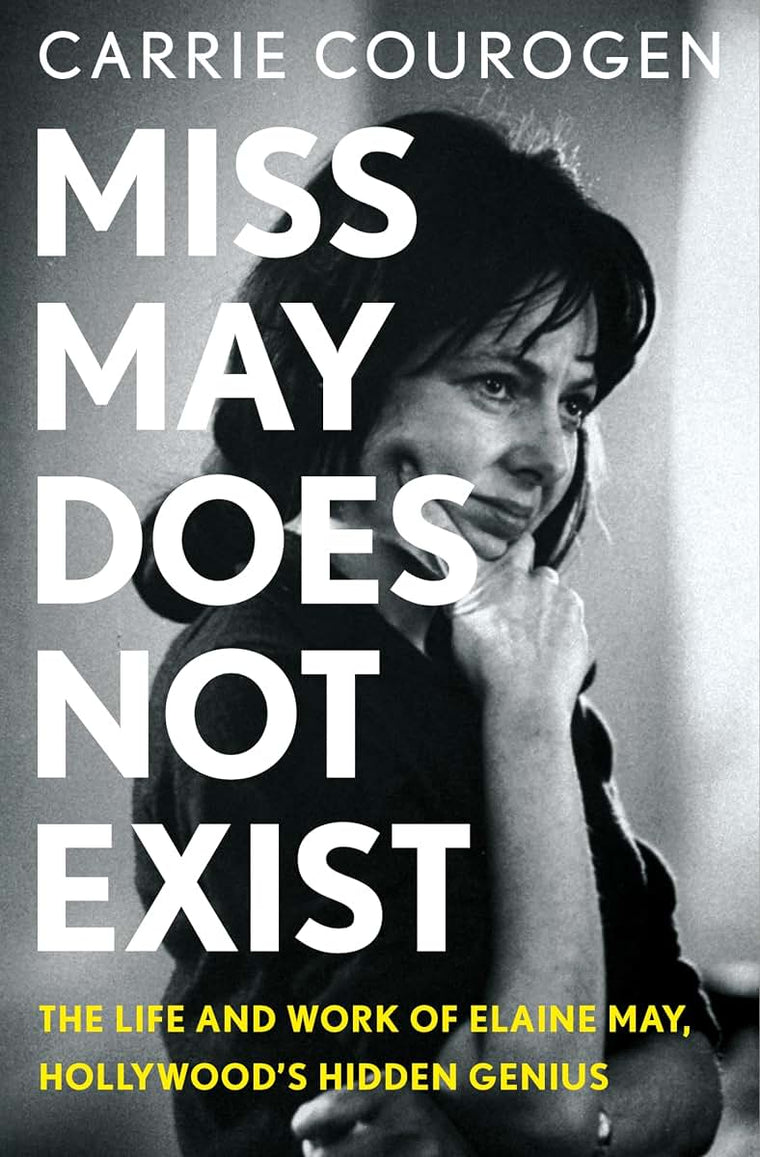 Miss May Does Not Exist: The Life and Work of Elaine May, Hollywoods Hidden Genius