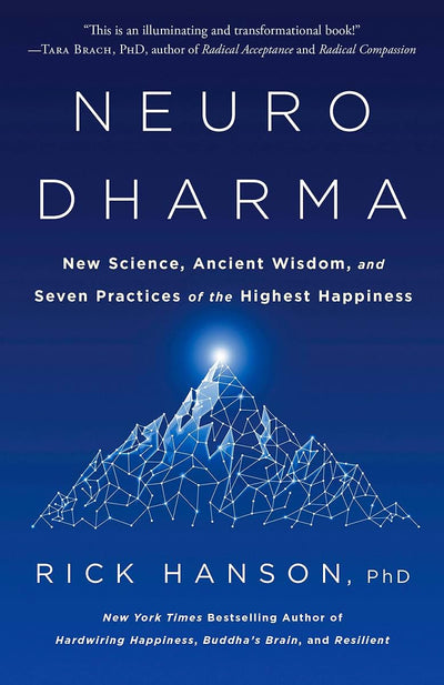 Neurodharma: New Science, Ancient Wisdom, and Seven Practices of the Highest Happiness