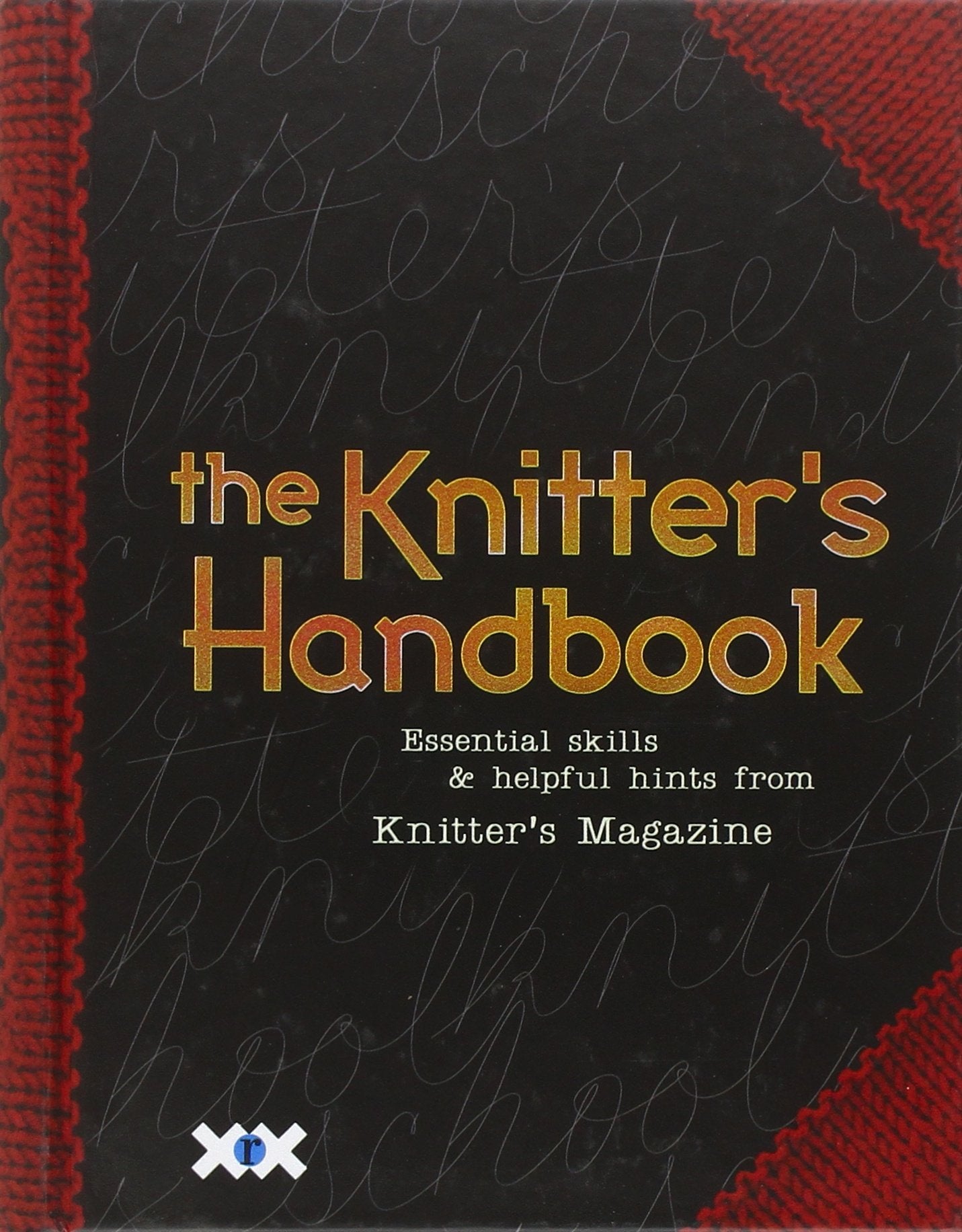 The Knitter's Handbook: Essential Skills & Helpful Hints from Knitter's Magazine