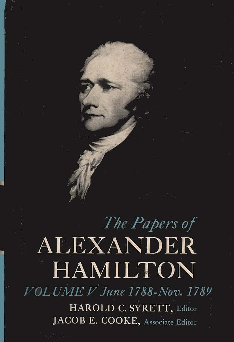 The Papers of Alexander Hamilton, Vol. 5: June 1788-Nov. 1789 (June, 1788-November, 1789)