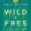 The Call of the Wild and Free: Reclaiming the Wonder in Your Child