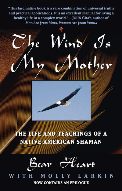 The Wind Is My Mother: The Life and Teachings of a Native Am