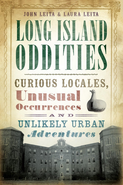 Long Island Oddities: Curious Locales, Unusual Occurrences and Unlikely Urban Adventures (American Legends)