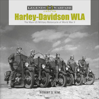 Harley-Davidson WLA: The Main US Military Motorcycle of World War II (Legends of Warfare: Ground, 15)