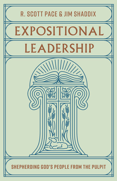 Expositional Leadership: Shepherding God's People from the Pulpit