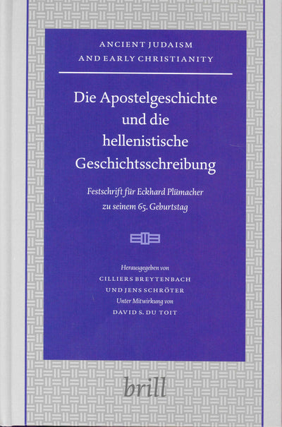 Die Apostelgeschichte Und Die Hellenistsche Geschichtsschreibung: Festschrift Fur Eckhard...: Festschrift Fur Eckhard Plumacher Zu Seinem 65 (Ancient Judaism and Early Christianity)