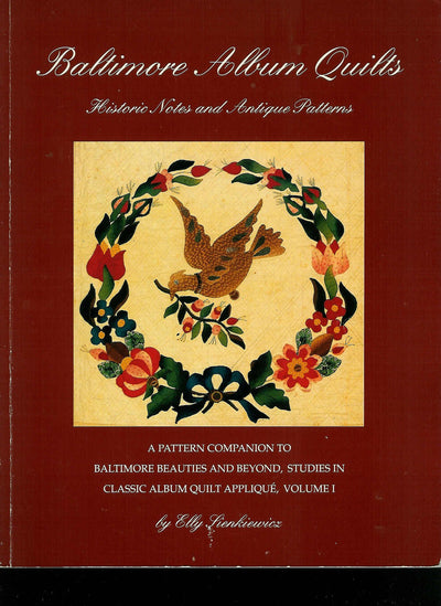 Baltimore Album Quilts: Historic Notes and Antique Patterns : A Pattern Companion to Baltimore Beauties and Beyond