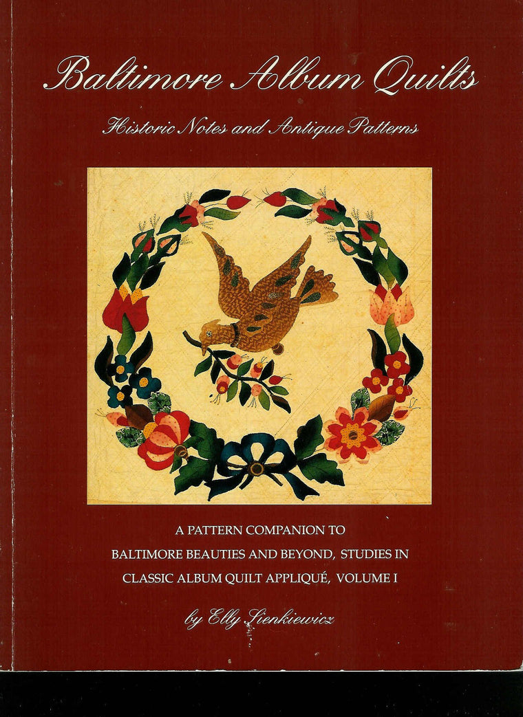 Baltimore Album Quilts: Historic Notes and Antique Patterns : A Pattern Companion to Baltimore Beauties and Beyond